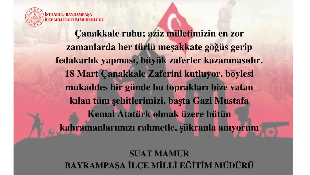 İlçe Milli Eğitim Müdürümüz Sayın Suat MAMUR' un 18 Mart Çanakkale Zaferi ve Şehitleri Anma Günü İlgili Mesajı
