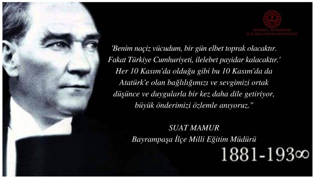 İlçe Milli Eğitim Müdürümüz Sayın Suat MAMUR'un 10 Kasım Atatürk'ü Anma Günü Mesajı